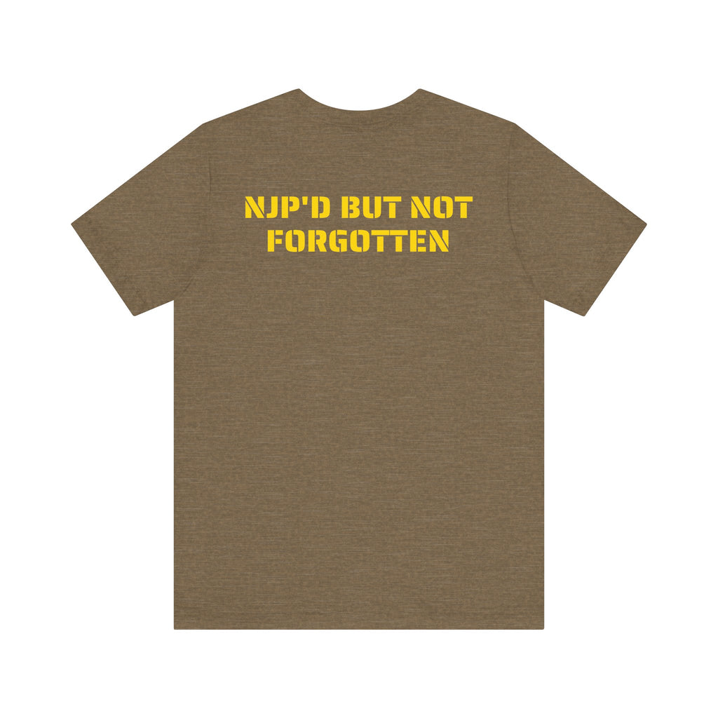NJP'D BUT NOT FORGOTTEN SHIRT