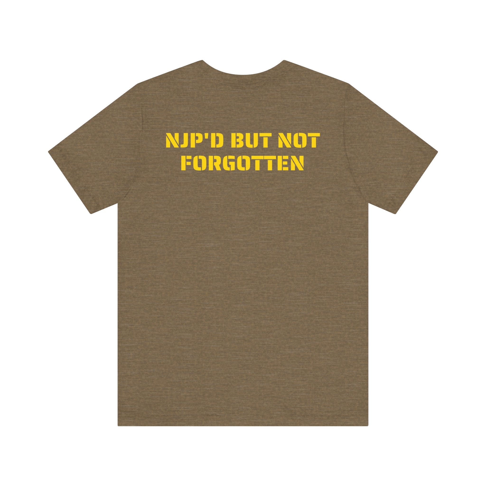 NJP'D BUT NOT FORGOTTEN SHIRT