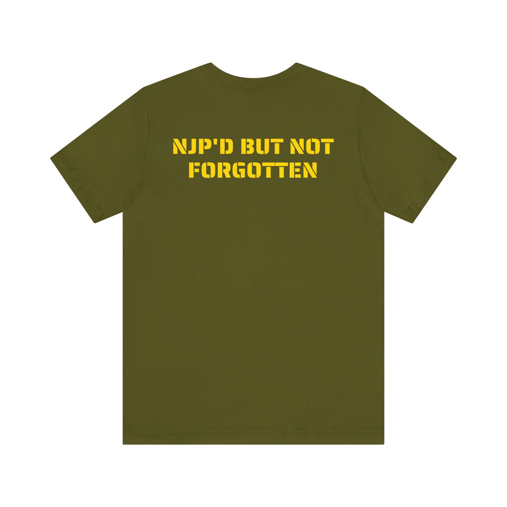 NJP'D BUT NOT FORGOTTEN SHIRT