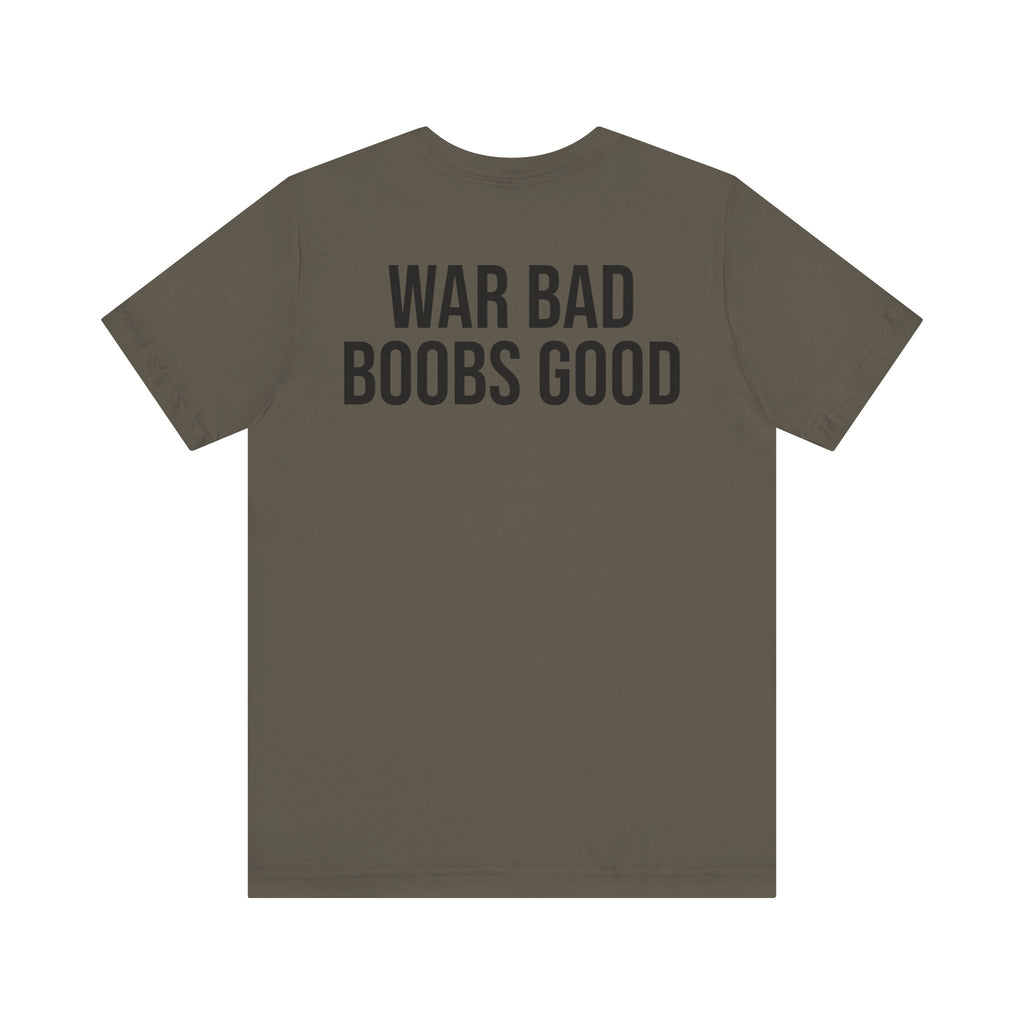 WAR BAD BOOBS GOOD T-Shirt