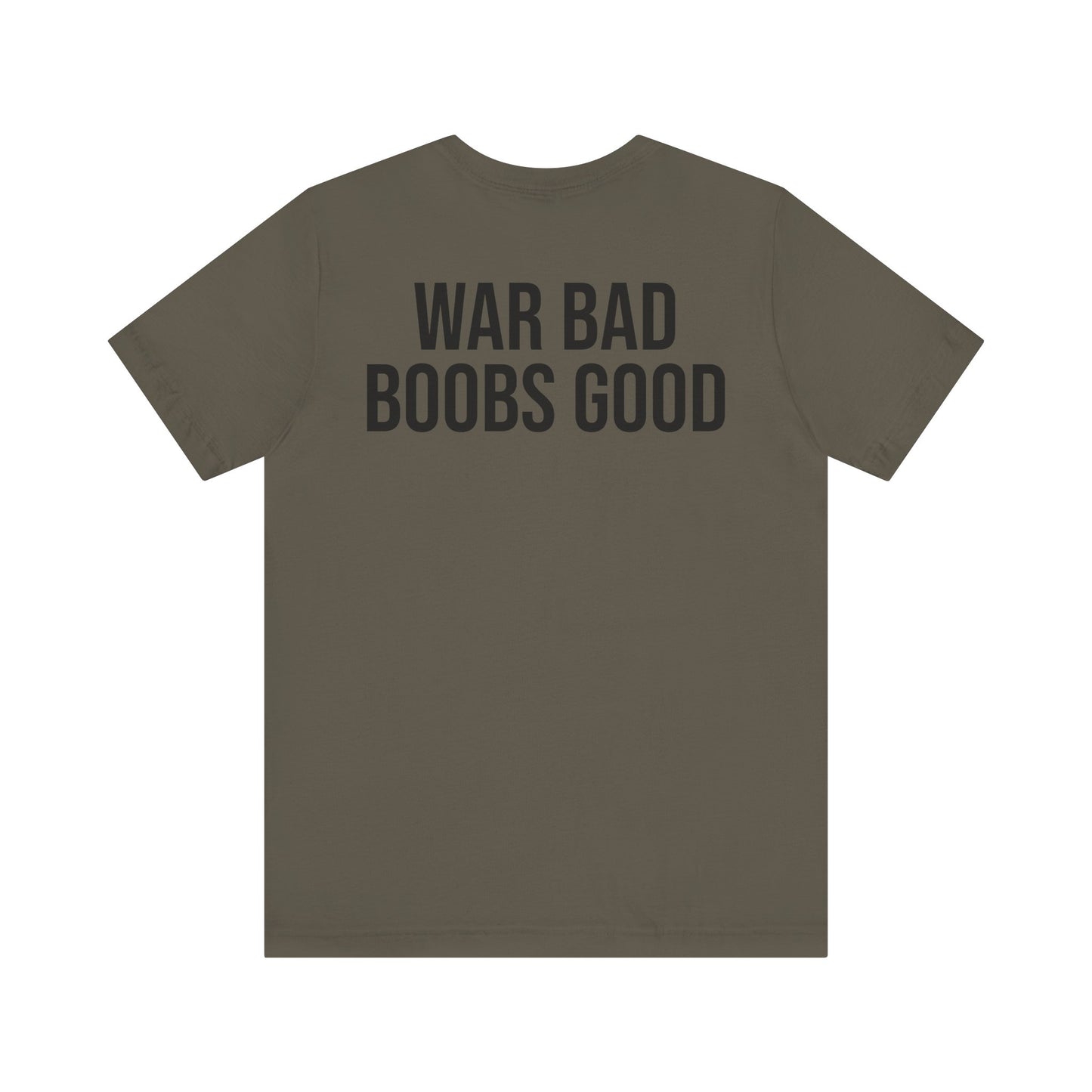 WAR BAD BOOBS GOOD T-Shirt