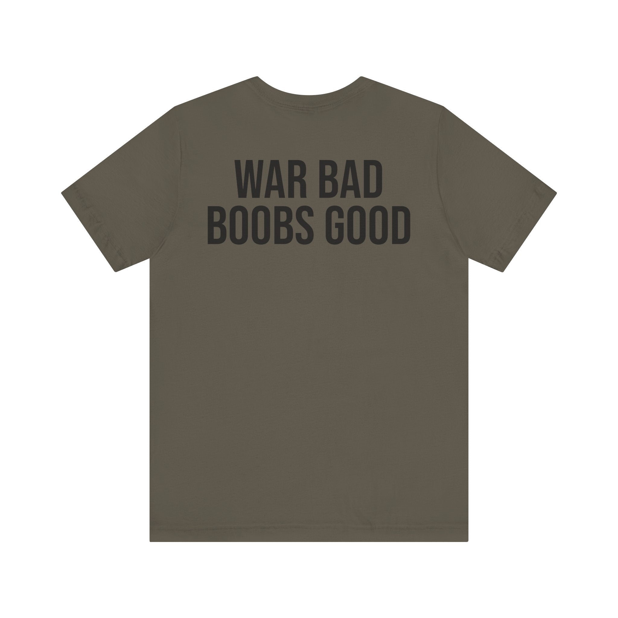 WAR BAD BOOBS GOOD T-Shirt