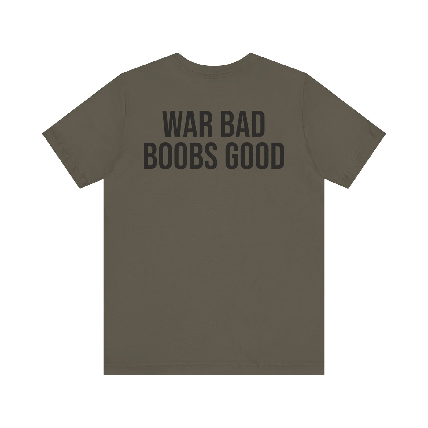 WAR BAD BOOBS GOOD T-Shirt