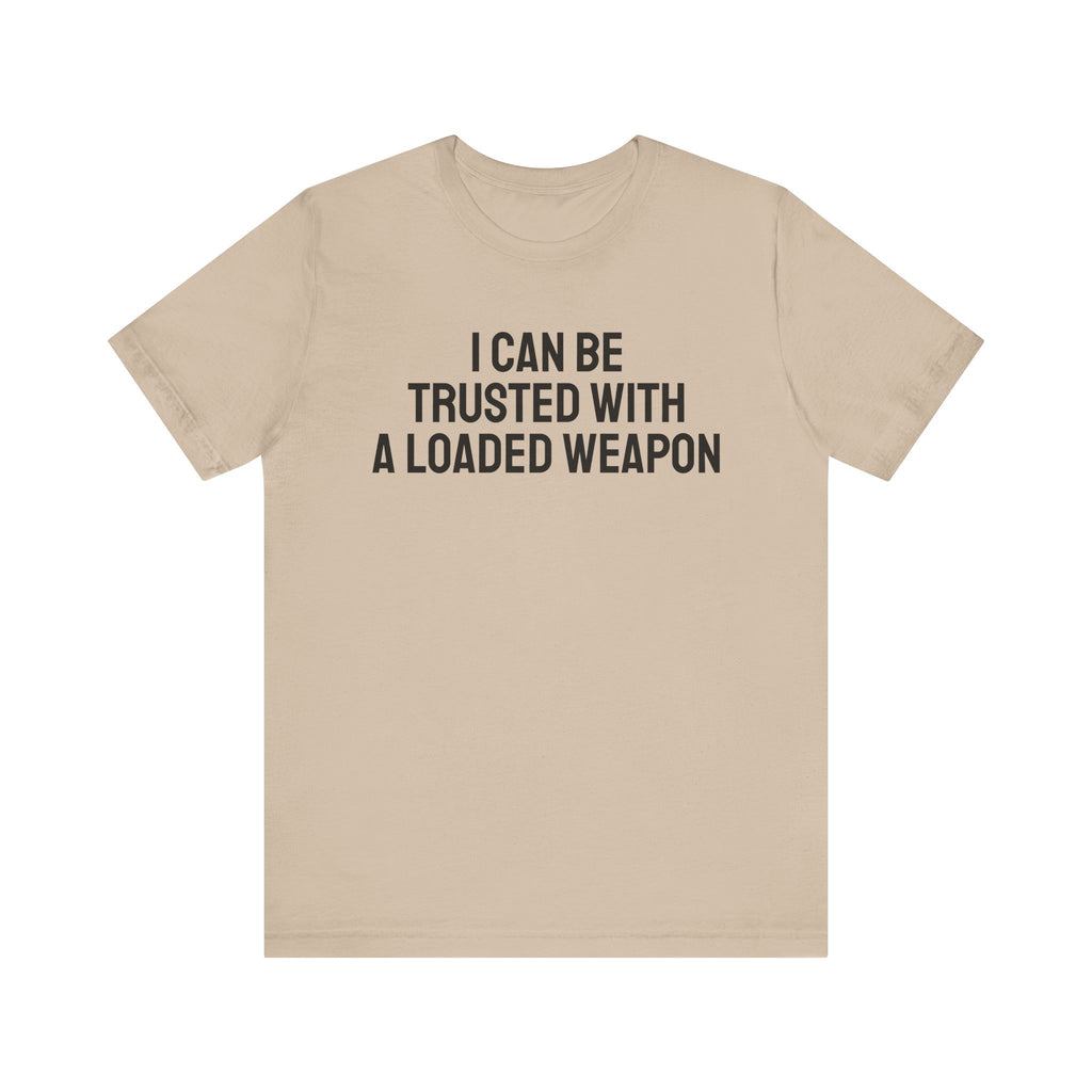 Trusted with a Loaded Weapon Tee