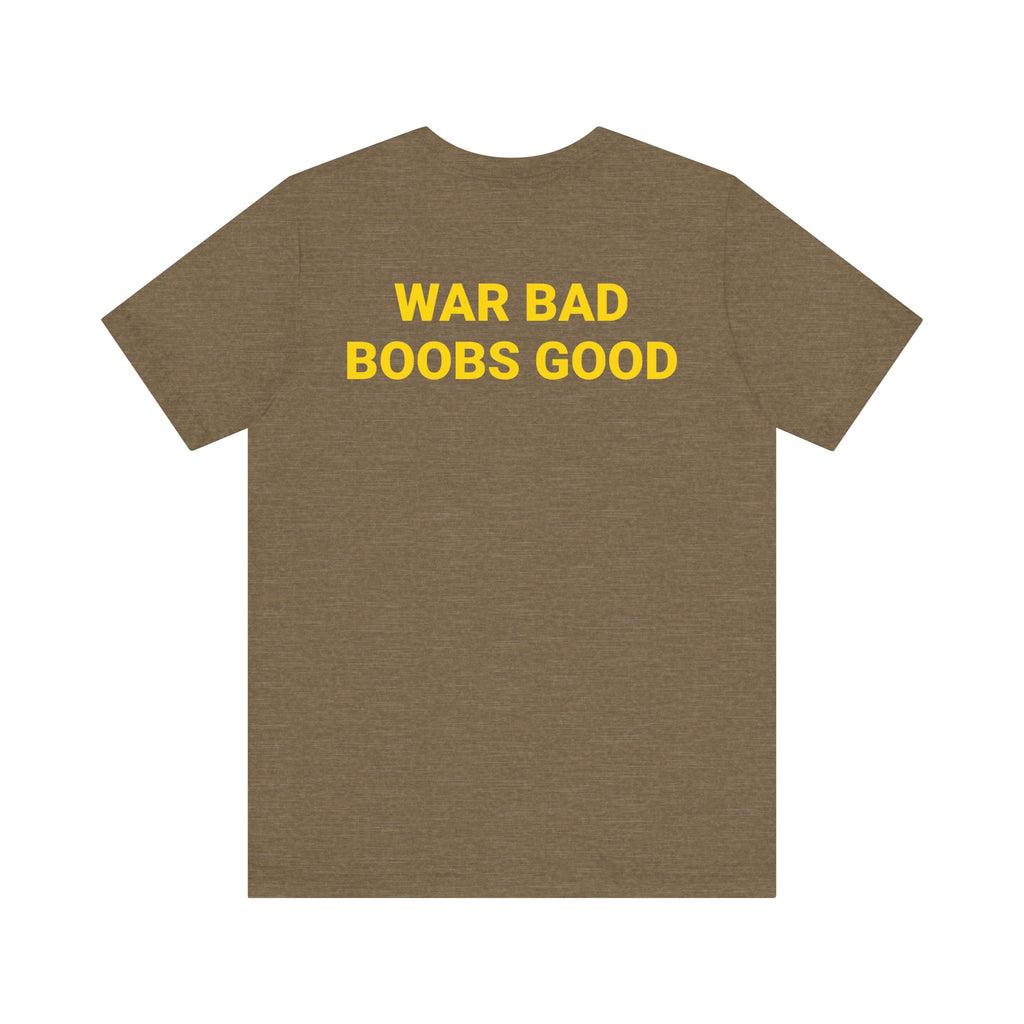 WAR BAD BOOBS GOOD Tee