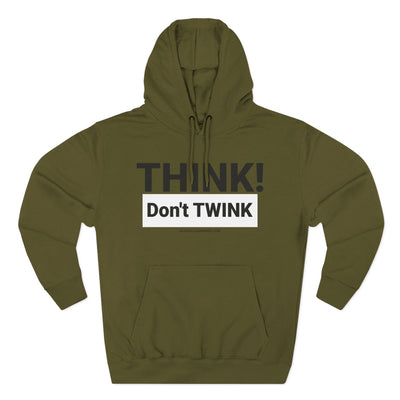 Think Don't TWINK Hoodie