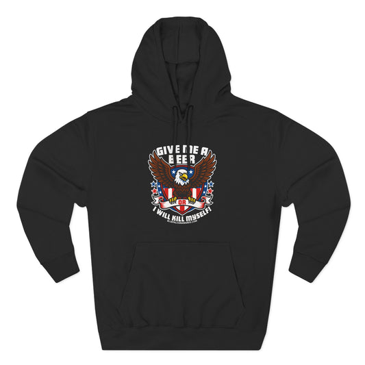 GIVE ME A BEER OR ILL K*** MYSELF Hoodie