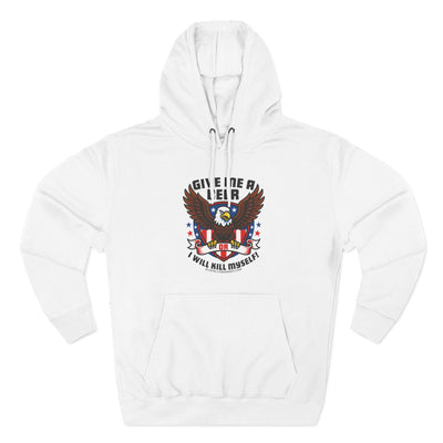 GIVE ME A BEER OR ILL K*** MYSELF Hoodie