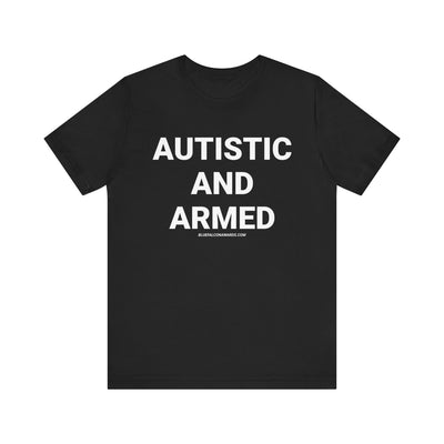 Autistic And Armed Tee