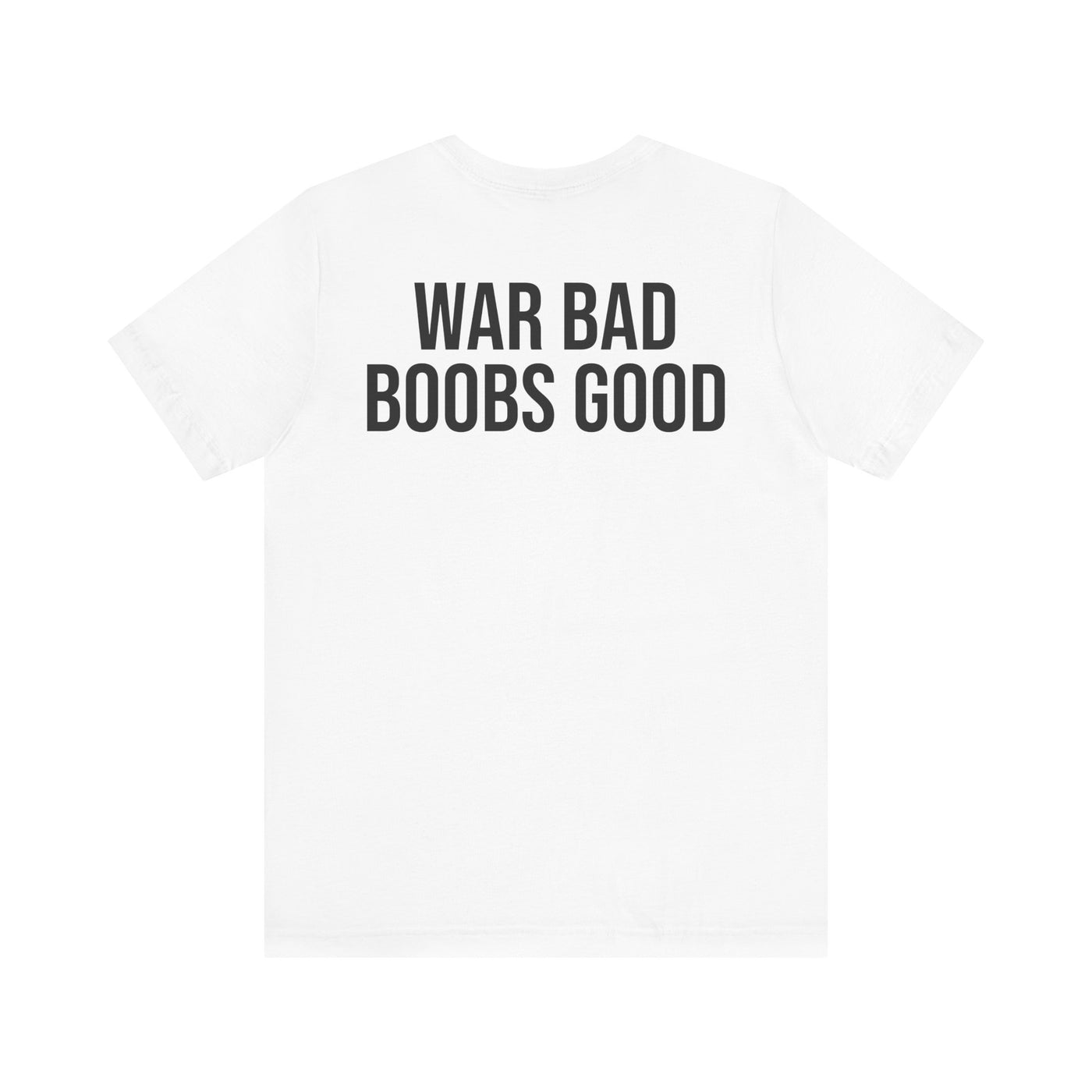 WAR BAD BOOBS GOOD T-Shirt