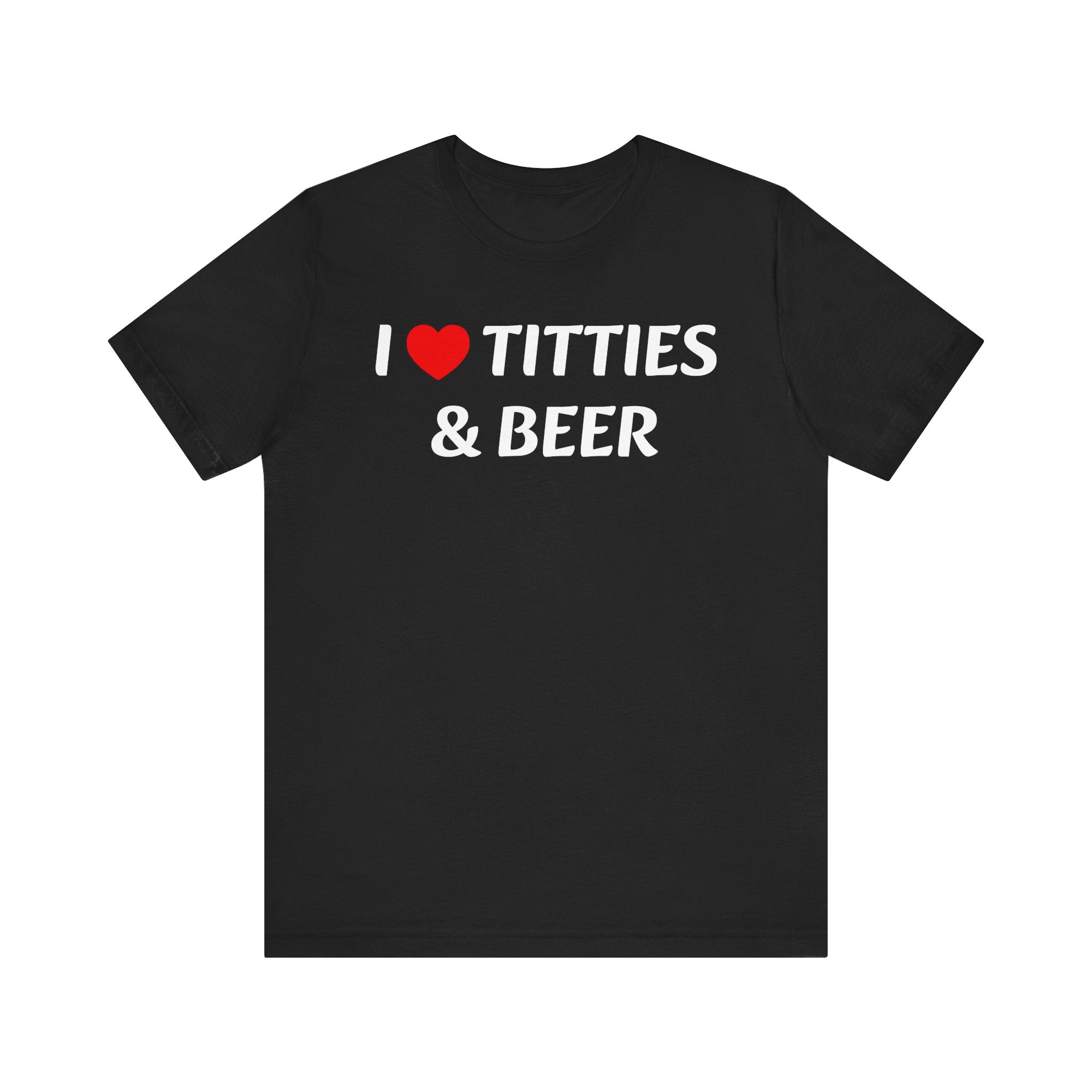 I LOVE TITTIES AND BEER Tee