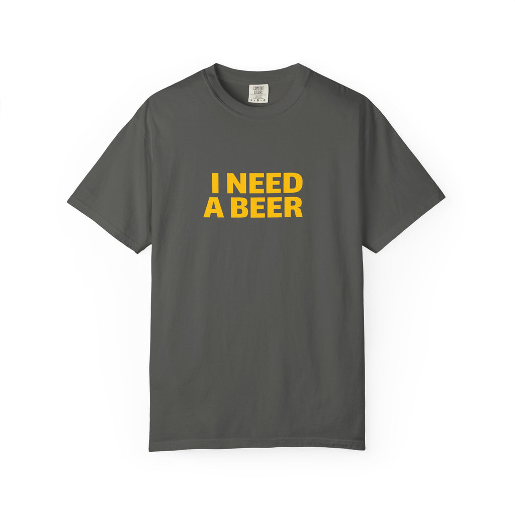 I NEED A BEER Tee