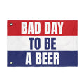 BAD DAY TO BE A BEER FLAG