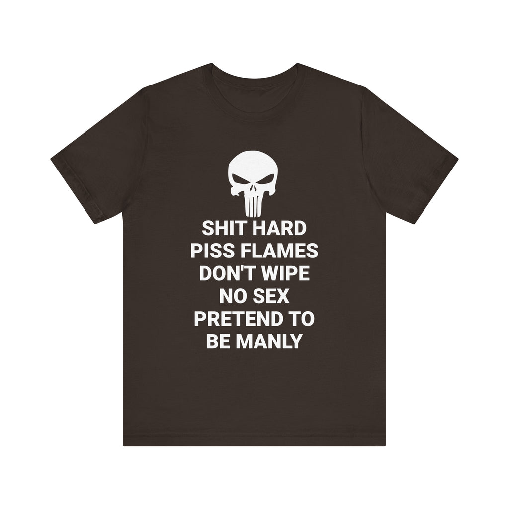 SHIT HARD BE MANLY Tee