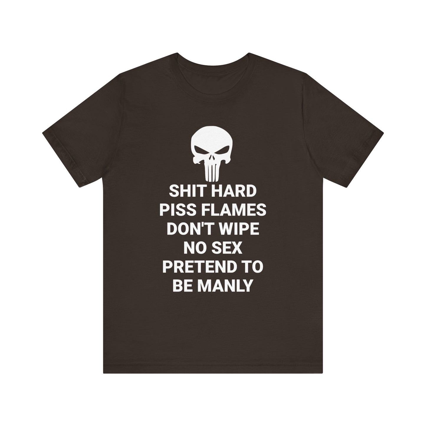 SHIT HARD BE MANLY Tee