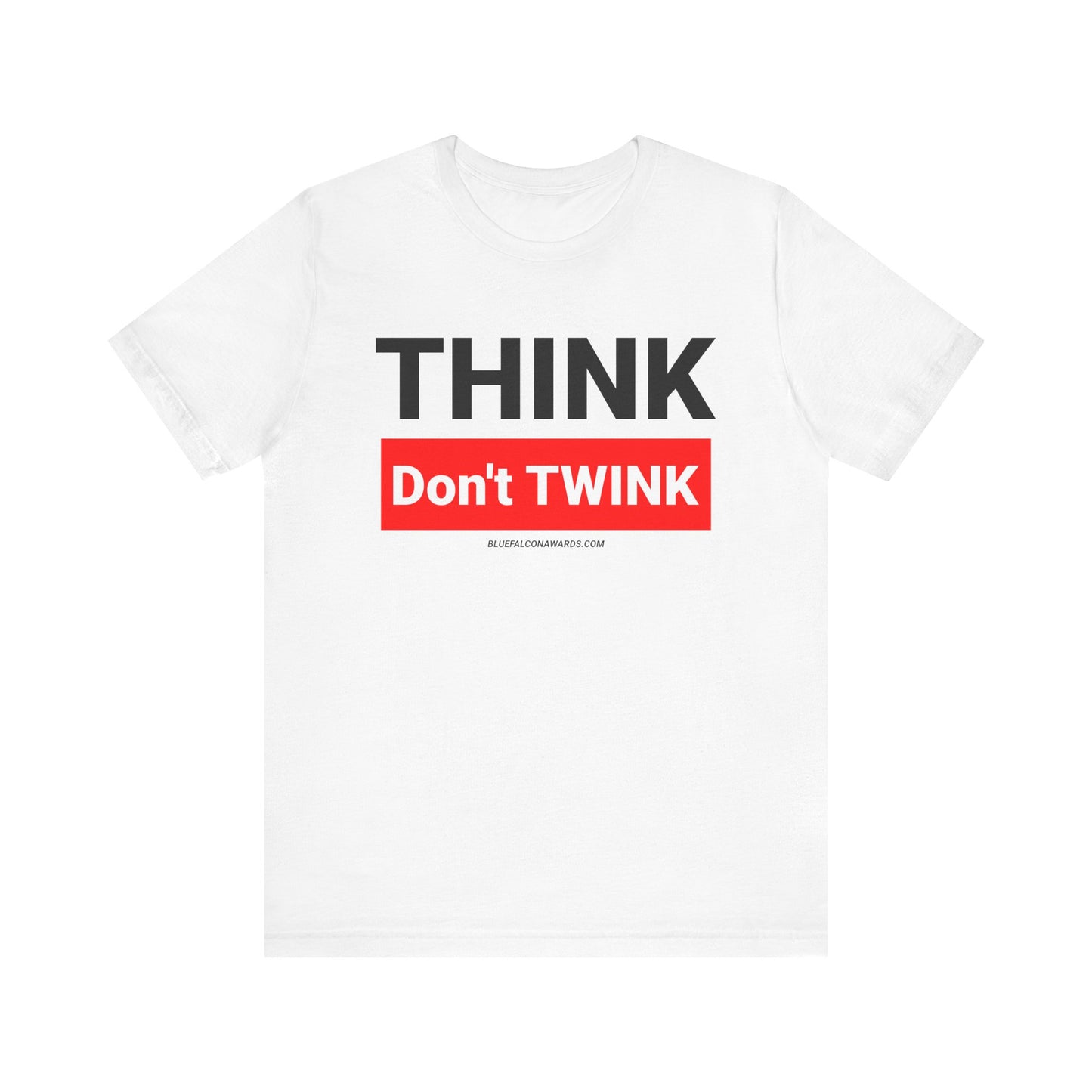 Think don't TWINK Tee