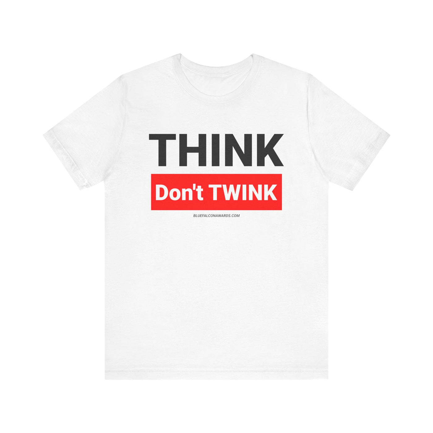Think don't TWINK Tee