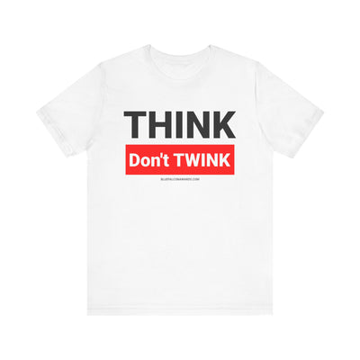 Think don't TWINK Tee